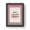 Pour Yourself a Glass Print framed in a black frame, ready to hang