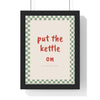 Put the Kettle On Print framed in a black frame, ready to hang