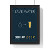 Save Water Drink Beer Print framed in a black frame, ready to hang