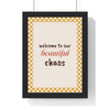 Welcome to Our Beautiful Chaos Print framed in a black frame, ready to hang