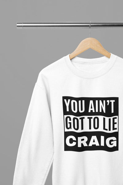 Black t-shirt with You Ain't Got To Lie Craig Quote Friday Movie /Sweatshirt front view