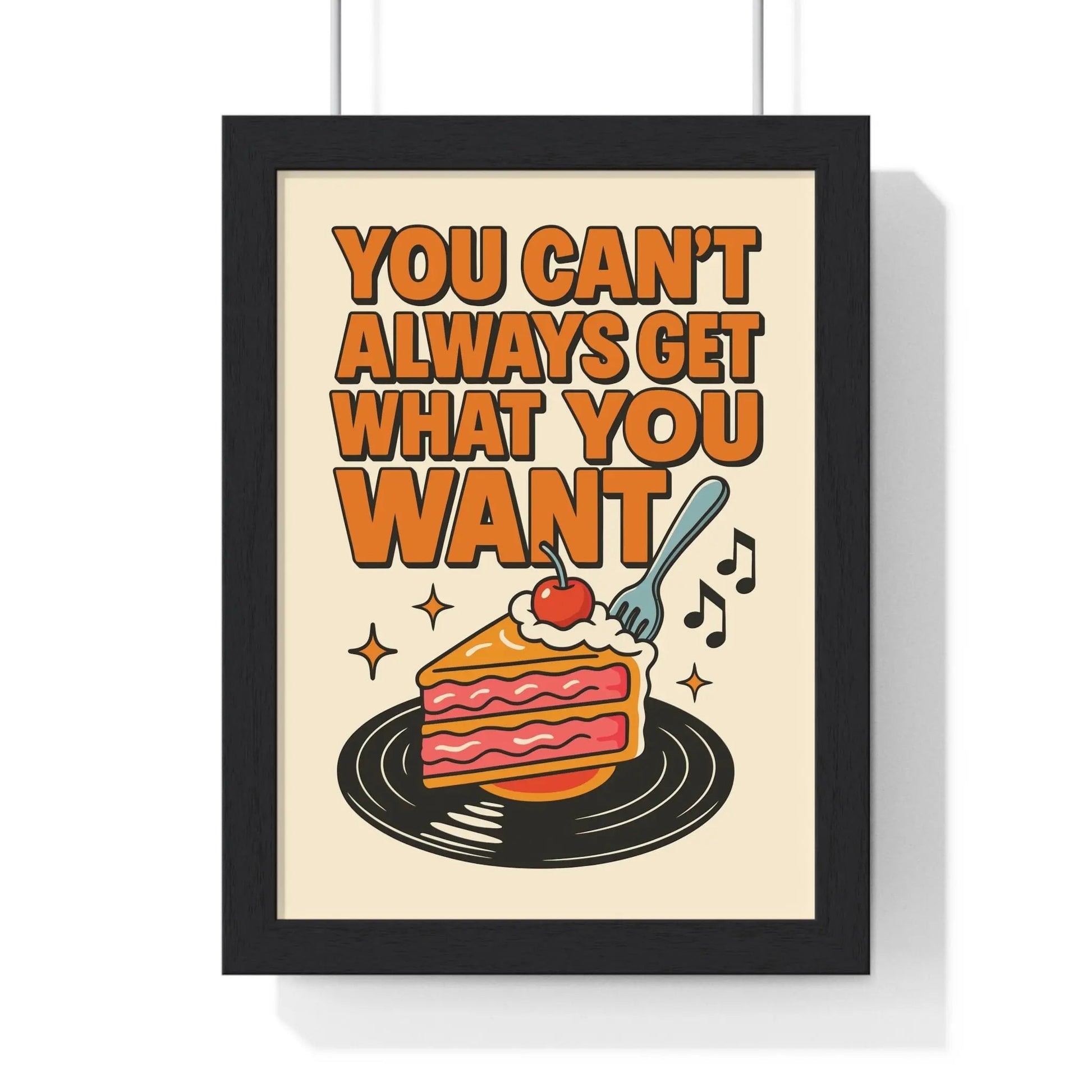 Framed You Can't Always Get What You Want Print poster